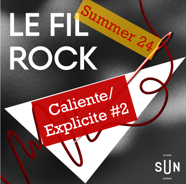 Le Fil Rock - La Playlist Summer 24 - Caliente/Explicite#2 episode artwork