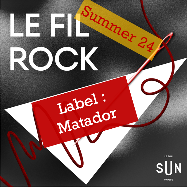 Le Fil Rock - La Playlist Summer 24 - Label Matador episode artwork